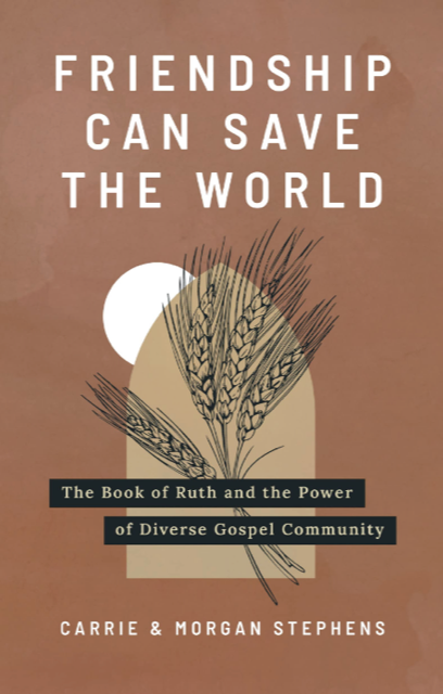 Friendship Can Save the World: The Book of Ruth and the Power of Diverse Gospel Community